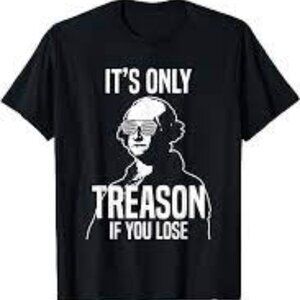 George Washington Its Only Treason If You Lose Political Funny Meme T-Shirt 79